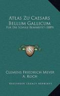 Atlas Zu Caesars Bellum Gallicum: Fur Die Schule Bearbeitet (1889) edito da Kessinger Publishing