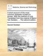 A Short Account Of The Most Common Diseases Incident To Armies. With The Method Of Cure. Translated From The Original Of Baron Van Swieten, ... The Se di Gerard Swieten edito da Gale Ecco, Print Editions