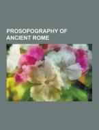 Prosopography Of Ancient Rome di Source Wikipedia edito da University-press.org