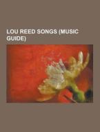 Lou Reed Songs (music Guide) di Source Wikipedia edito da University-press.org