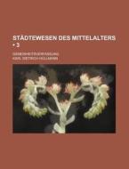Stadtewesen Des Mittelalters (3 ); Gemeinheitsverfassung di Karl Dietrich H. Llmann edito da General Books Llc