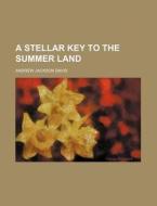 A Stellar Key To The Summer Land (volume 435) di Andrew Jackson Davis edito da General Books Llc