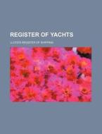 Register of Yachts di Lloyd's Register of Shipping edito da Rarebooksclub.com