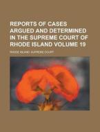 Reports of Cases Argued and Determined in the Supreme Court of Rhode Island Volume 19 di Rhode Island Supreme Court edito da Rarebooksclub.com