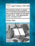 The Practice At Law, In Equity, And In S di William Wait edito da Gale Ecco, Making of Modern Law