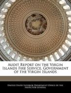 Audit Report On The Virgin Islands Fire Service, Government Of The Virgin Islands edito da Bibliogov
