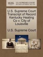 U.s. Supreme Court Transcript Of Record Kentucky Heating Co V. City Of Louisville edito da Gale Ecco, U.s. Supreme Court Records