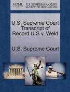 U.s. Supreme Court Transcript Of Record U S V. Weld edito da Gale Ecco, U.s. Supreme Court Records