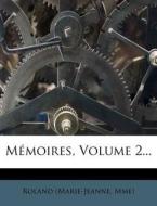 Memoires, Volume 2... di Roland (Marie-Jeanne Mme) edito da Nabu Press