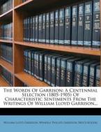 The Words of Garrison: A Centennial Selection (1805-1905) of Characteristic Sentiments from the Writings of William Lloyd Garrison... di William Lloyd Garrison, Bruce Rogers edito da Nabu Press