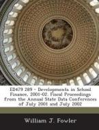 Ed479 289 - Developments In School Finance, 2001-02. Fiscal Proceedings From The Annual State Data Conferences Of July 2001 And July 2002 di William J Fowler edito da Bibliogov