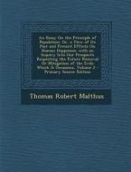 An  Essay on the Principle of Population: Or, a View of Its Past and Present Effects on Human Happiness; With an Inquiry Into Our Prospects Respecting di Thomas Robert Malthus edito da Nabu Press