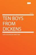 Ten Boys From Dickens di Kate Dickinson Sweetser edito da HardPress Publishing