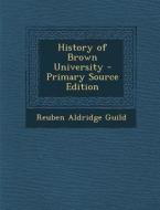 History of Brown University - Primary Source Edition di Reuben Aldridge Guild edito da Nabu Press