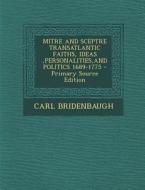 Mitre and Sceptre Transatlantic Faiths, Ideas, Personalities, and Politics 1689-1775 - Primary Source Edition di Carl Bridenbaugh edito da Nabu Press