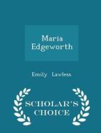Maria Edgeworth - Scholar's Choice Edition di Emily Lawless edito da Scholar's Choice