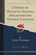A Survey Of Syntactic Analysis Procedures For Natural Language (classic Reprint) di Ralph Grishman edito da Forgotten Books