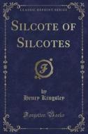 Silcote Of Silcotes (classic Reprint) di Henry Kingsley edito da Forgotten Books
