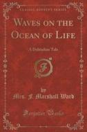 Waves On The Ocean Of Life di Mrs F Marshall Ward edito da Forgotten Books