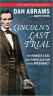 Lincoln's Last Trial: The Murder Case That Propelled Him to the Presidency di Dan Abrams, David Fisher edito da HANOVER SQUARE