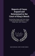 Reports Of Cases Argued And Determined In The Court Of King's Bench edito da Palala Press