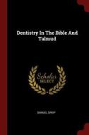 Dentistry in the Bible and Talmud di Samuel Greif edito da CHIZINE PUBN