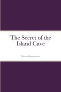 The Secret of the Island Cave di Edward Stratemeyer edito da Lulu.com
