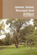 James Jones Revised 2nd Edition di Susan Moore edito da LULU PR