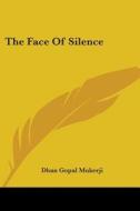 The Face of Silence di Dhan Gopal Mukerji edito da Kessinger Publishing
