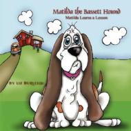 Matilda The Bassett Hound di Liz Burleigh edito da Outskirts Press