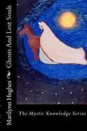Ghosts and Lost Souls: The Mystic Knowledge Series di Marilynn Hughes edito da Createspace