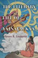 The Literary Life of Yājñavalkya di Steven E. Lindquist edito da ST UNIV OF NEW YORK PR