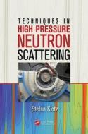 Techniques in High Pressure Neutron Scattering di Stefan Klotz edito da CRC Press