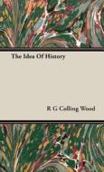 The Idea Of History di R. G. Colling Wood edito da Read Books