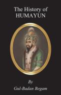 The History of Humayun (Humayun-Nama) di Gul-Badan Begam edito da Davies Press