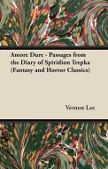 Amore Dure - Passages from the Diary of Spiridion Trepka (Fantasy and Horror Classics) di Vernon Lee edito da Fantasy and Horror Classics