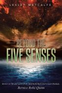 Beyond the Five Senses di Lesley Metcalfe edito da Balboa Press