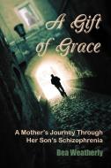 A Gift of Grace di Bea Weatherly edito da Xlibris
