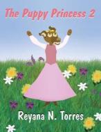 The Puppy Princess 2 di Reyana N. Torres edito da America Star Books
