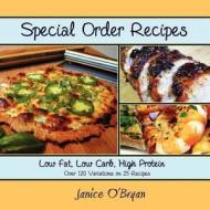 Special Order Recipes: Low Fat, Low Carb, High Protein di Janice Obryan edito da Createspace