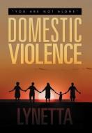 Domestic Violence: You Are Not Alone di Lynetta edito da AUTHORHOUSE