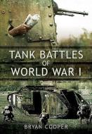 Tank Battles of World War I di Bryan Cooper edito da Pen & Sword Books Ltd