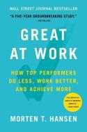 Great at Work: How Top Performers Do Less, Work Better, and Achieve More di Morten T. Hansen edito da SIMON & SCHUSTER