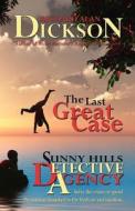 The Last Great Case: A Sunny Hills Detective Agency Story di Richard Alan Dickson edito da Createspace