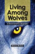 Living Among Wolves: When the Will to Survive Is Pushed to the Limit di Kurt Hahn edito da Createspace