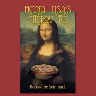 Mona Lisa's Cherry Pie di Bernadine Seminack edito da Xlibris