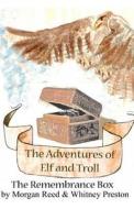 The Adventures of Elf and Troll 2: The Remembrance Box di Morgan Reed, Whitney Lee Preston edito da Createspace