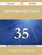 Cryoprotectant 35 Success Secrets - 35 Most Asked Questions On Cryoprotectant - What You Need To Know di Angela Jacobson edito da Emereo Publishing