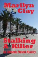 Stalking a Killer di Marilyn Clay edito da Createspace