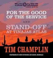 For the Good of the Service and Stand-Off at Tinajas Altas di Tim Champlin edito da Trails & Saddles